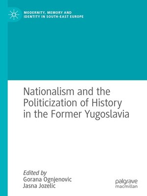 cover image of Nationalism and the Politicization of History in the Former Yugoslavia